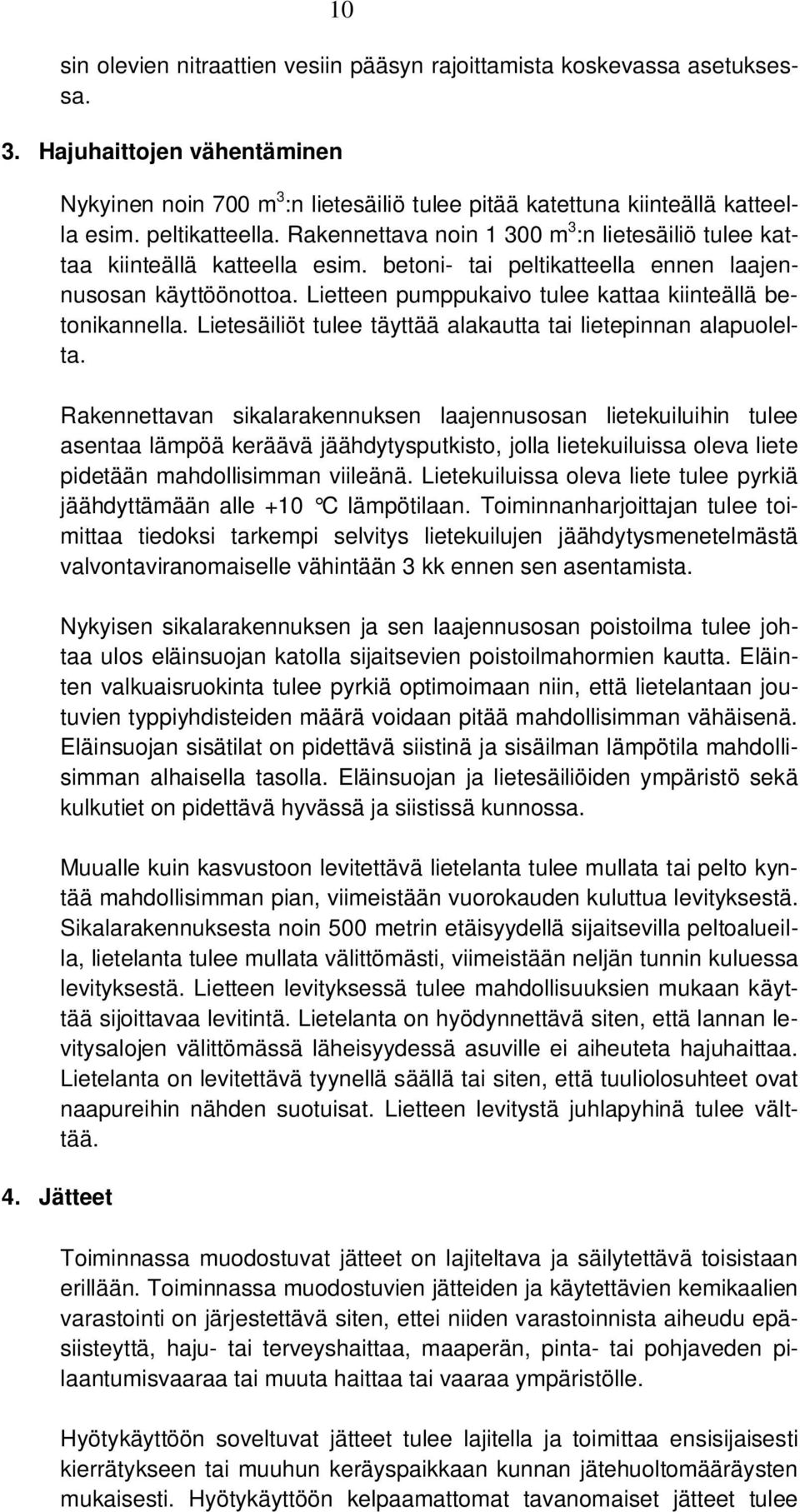 Lietteen pumppukaivo tulee kattaa kiinteällä betonikannella. Lietesäiliöt tulee täyttää alakautta tai lietepinnan alapuolelta.