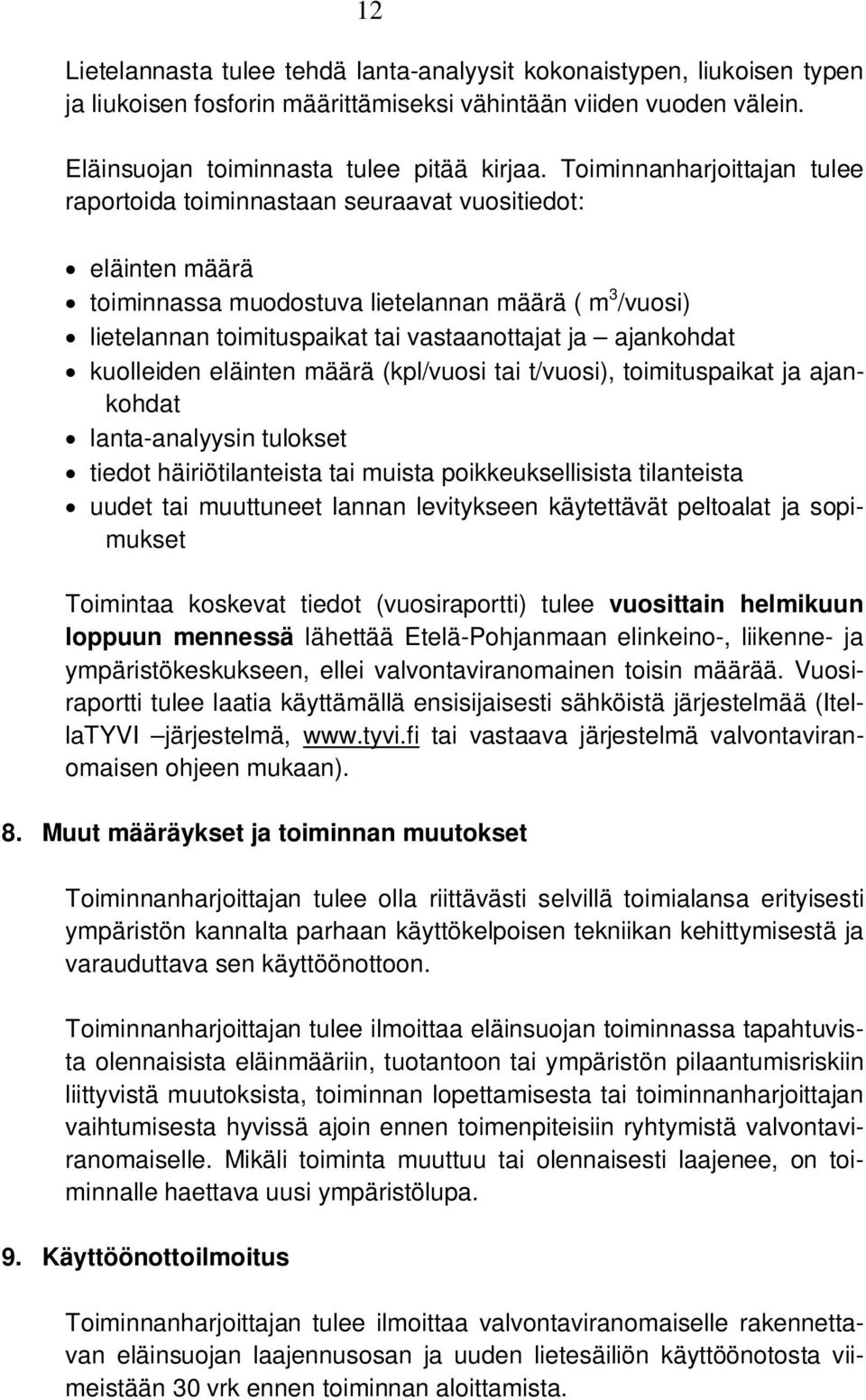 ajankohdat kuolleiden eläinten määrä (kpl/vuosi tai t/vuosi), toimituspaikat ja ajankohdat lanta-analyysin tulokset tiedot häiriötilanteista tai muista poikkeuksellisista tilanteista uudet tai