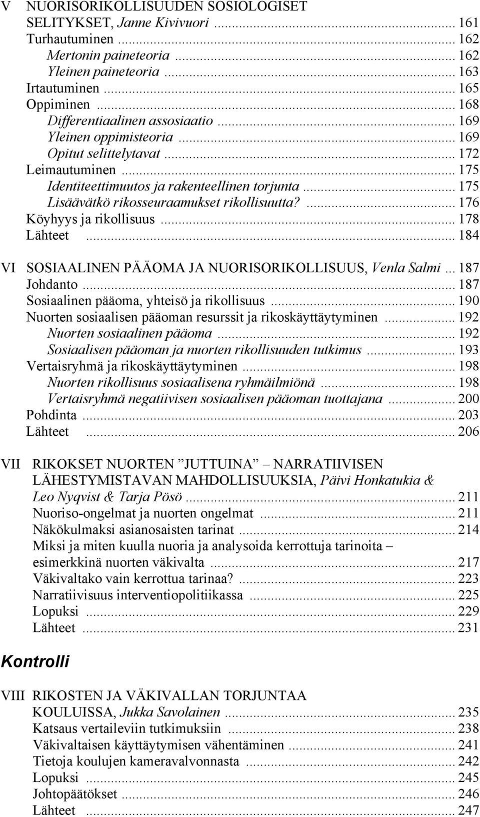 .. 175 Lisäävätkö rikosseuraamukset rikollisuutta?... 176 Köyhyys ja rikollisuus... 178 Lähteet... 184 VI SOSIAALINEN PÄÄOMA JA NUORISORIKOLLISUUS, Venla Salmi... 187 Johdanto.