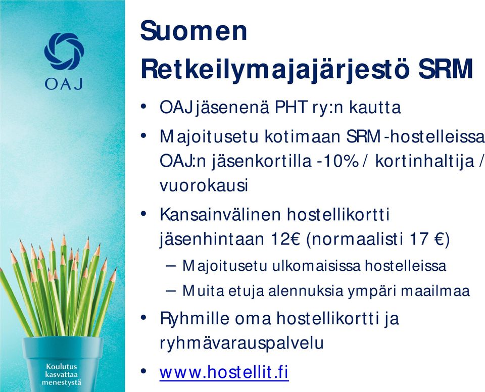 hostellikortti jäsenhintaan 12 (normaalisti 17 ) Majoitusetu ulkomaisissa hostelleissa