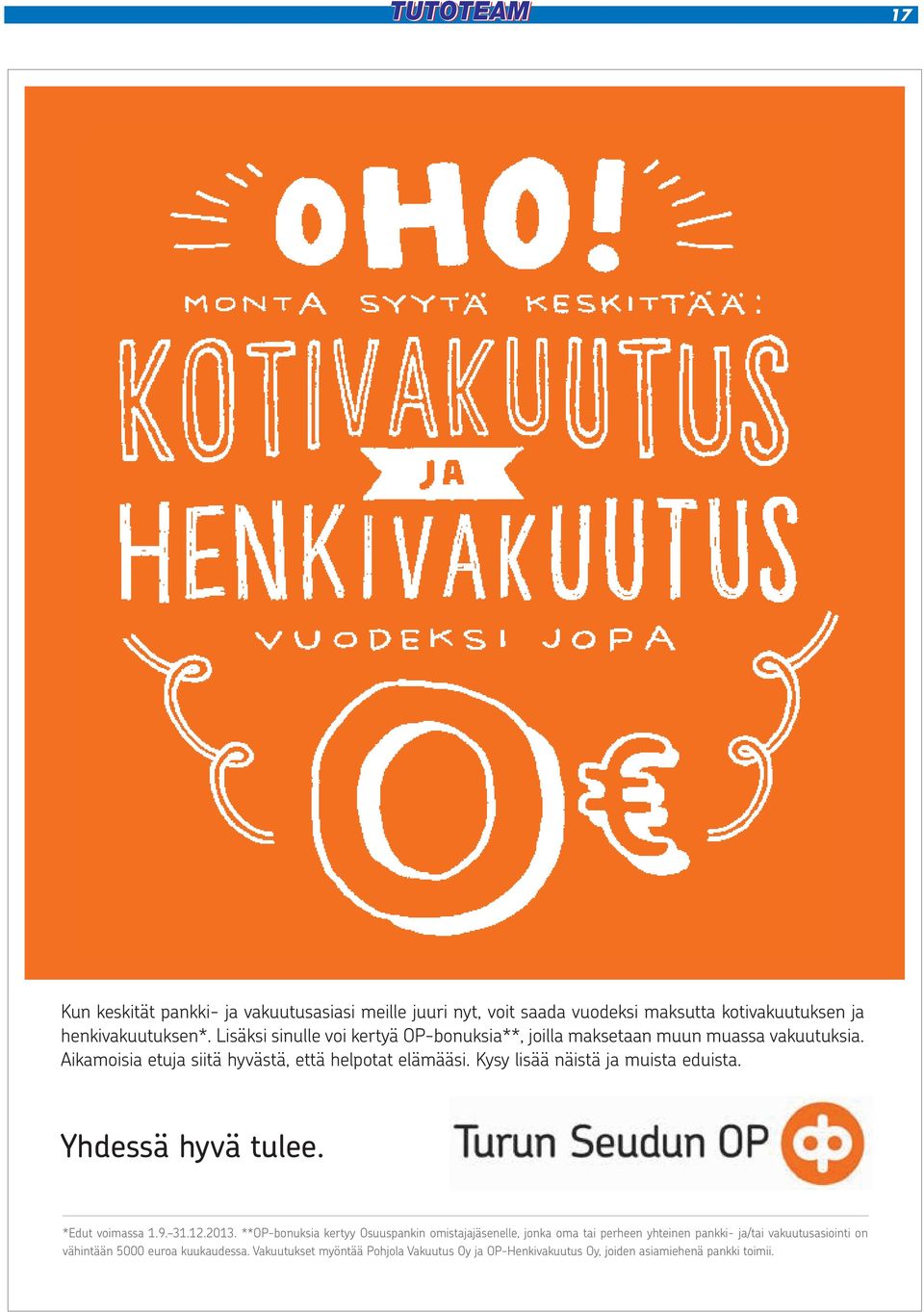 Kysy lisää näistä ja muista eduista. Yhdessä hyvä tulee. *Edut voimassa 1.9. 31.12.2013.