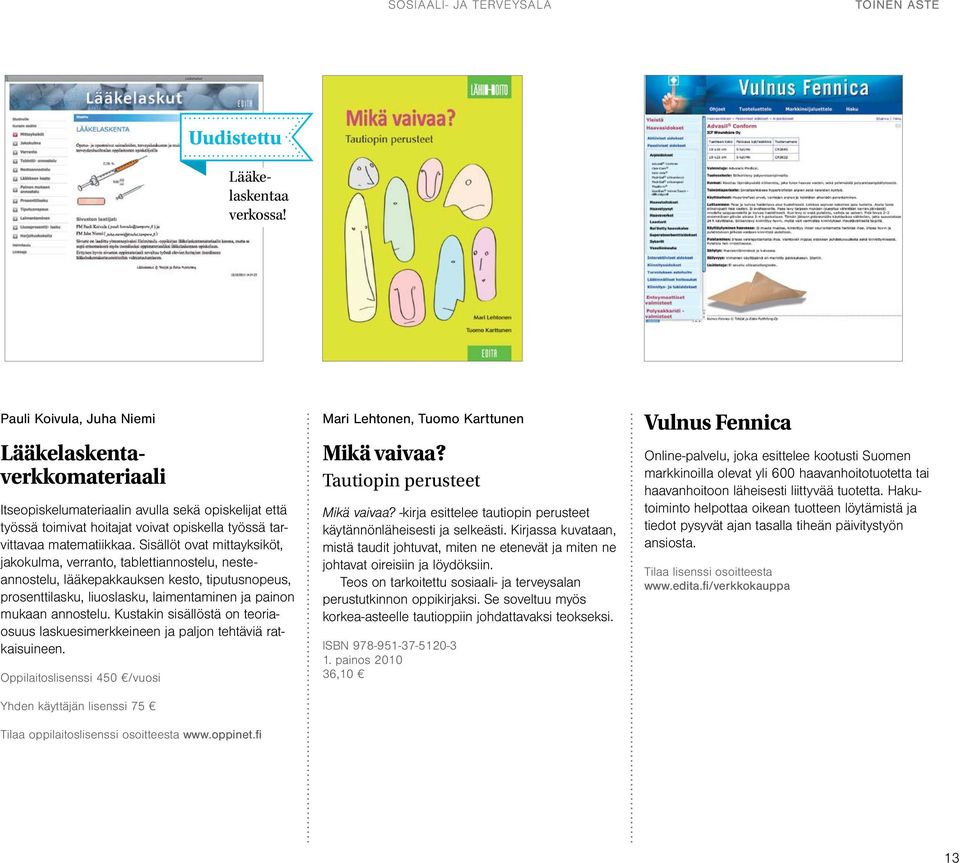 Sisällöt ovat mittayksiköt, jakokulma, verranto, tablettiannostelu, nesteannostelu, lääkepakkauksen kesto, tiputusnopeus, prosenttilasku, liuoslasku, laimentaminen ja painon mukaan annostelu.