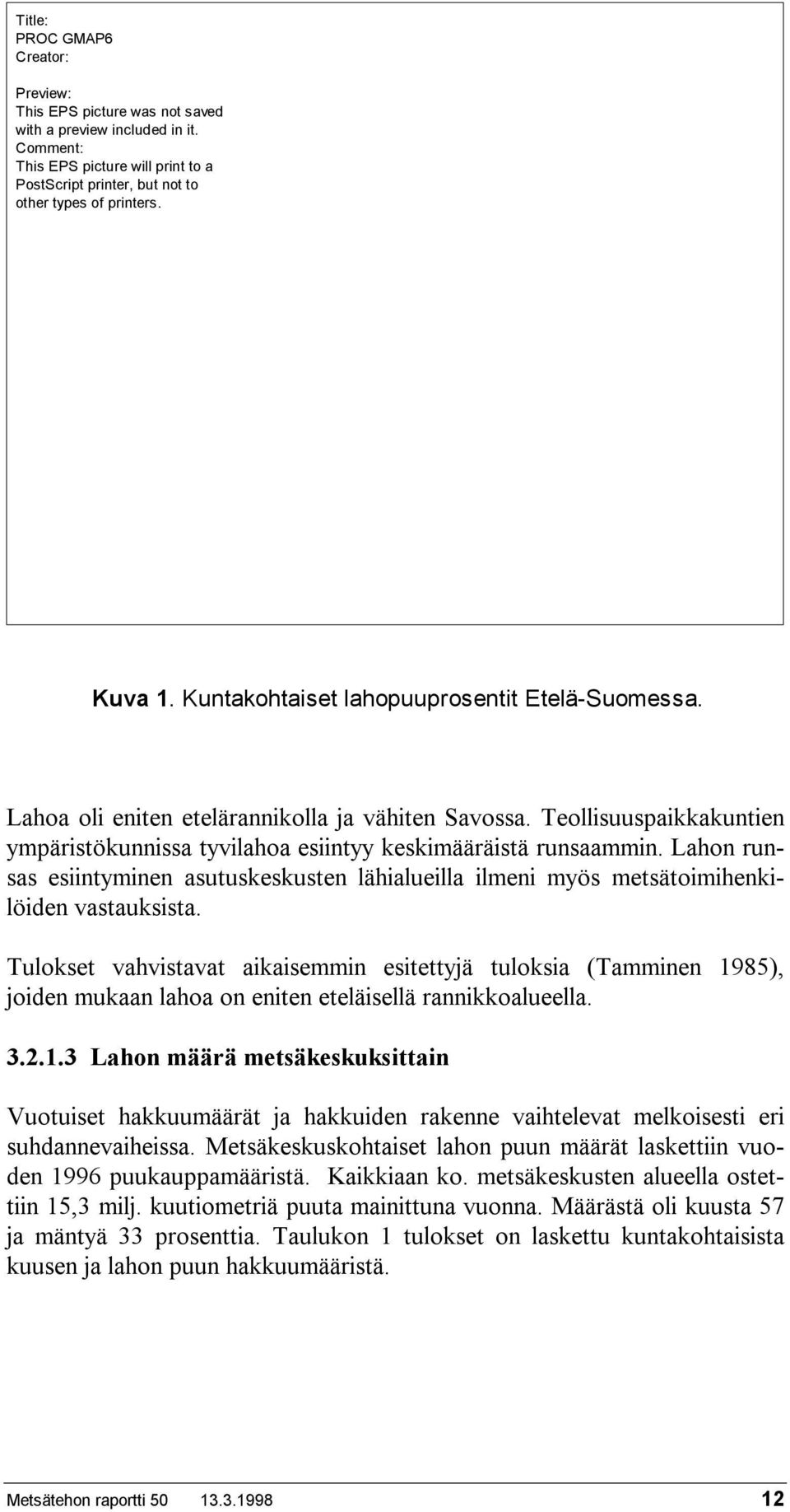 Lahon runsas esiintyminen asutuskeskusten lähialueilla ilmeni myös metsätoimihenkilöiden vastauksista.