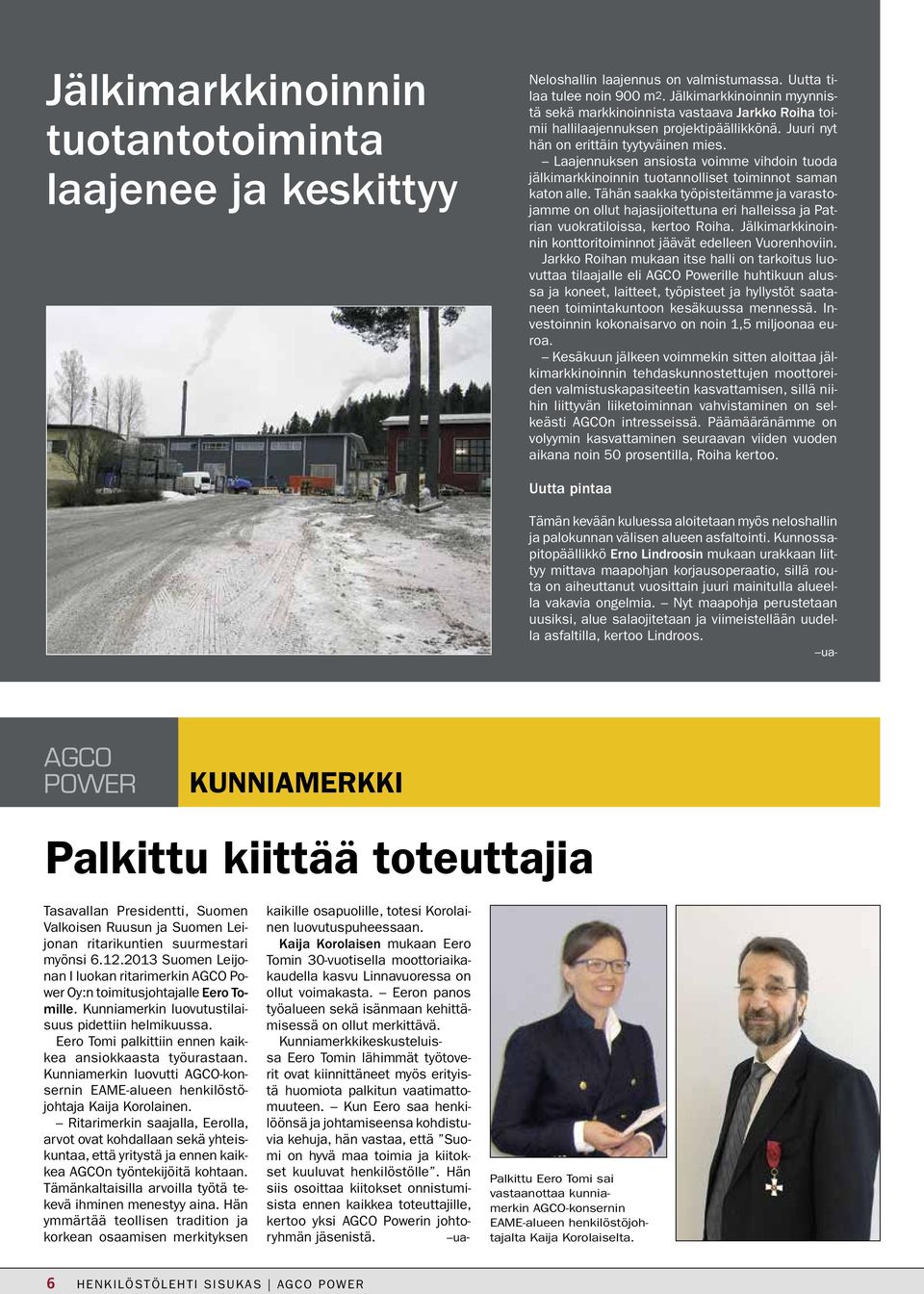 Laajennuksen ansiosta voimme vihdoin tuoda jälkimarkkinoinnin tuotannolliset toiminnot saman katon alle.