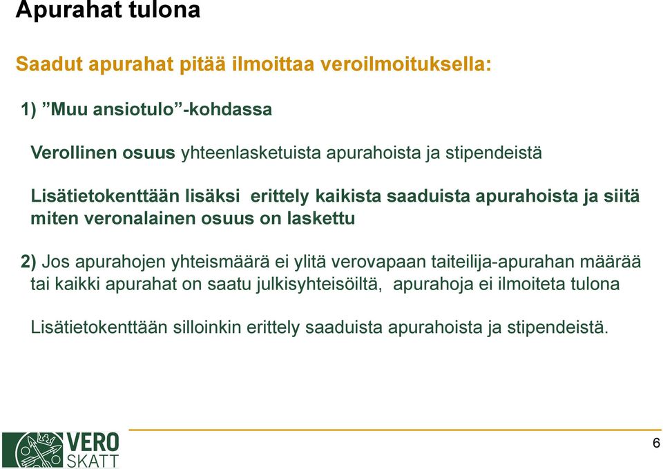 miten veronalainen osuus on laskettu 2) Jos apurahojen yhteismäärä ei ylitä verovapaan taiteilija-apurahan määrää tai kaikki