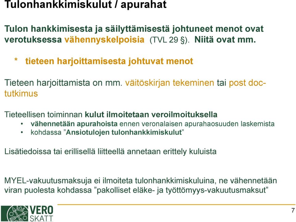 väitöskirjan tekeminen tai post doctutkimus Tieteellisen toiminnan kulut ilmoitetaan veroilmoituksella vähennetään apurahoista ennen veronalaisen apurahaosuuden