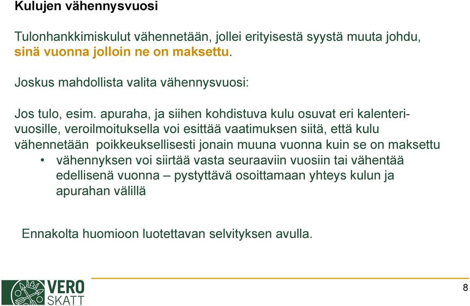 apuraha, ja siihen kohdistuva kulu osuvat eri kalenterivuosille, veroilmoituksella voi esittää vaatimuksen siitä, että kulu vähennetään