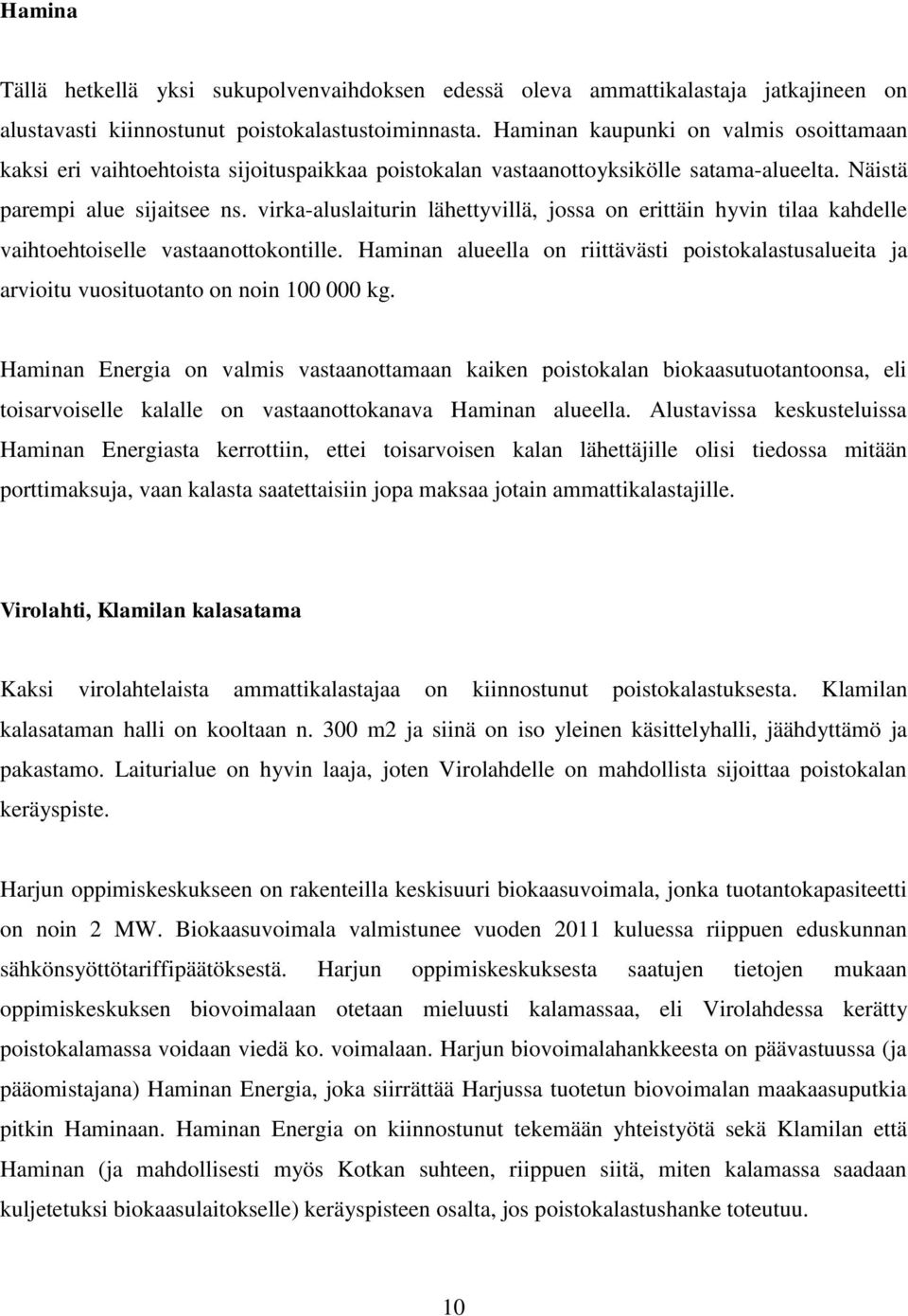 virka-aluslaiturin lähettyvillä, jossa on erittäin hyvin tilaa kahdelle vaihtoehtoiselle vastaanottokontille.