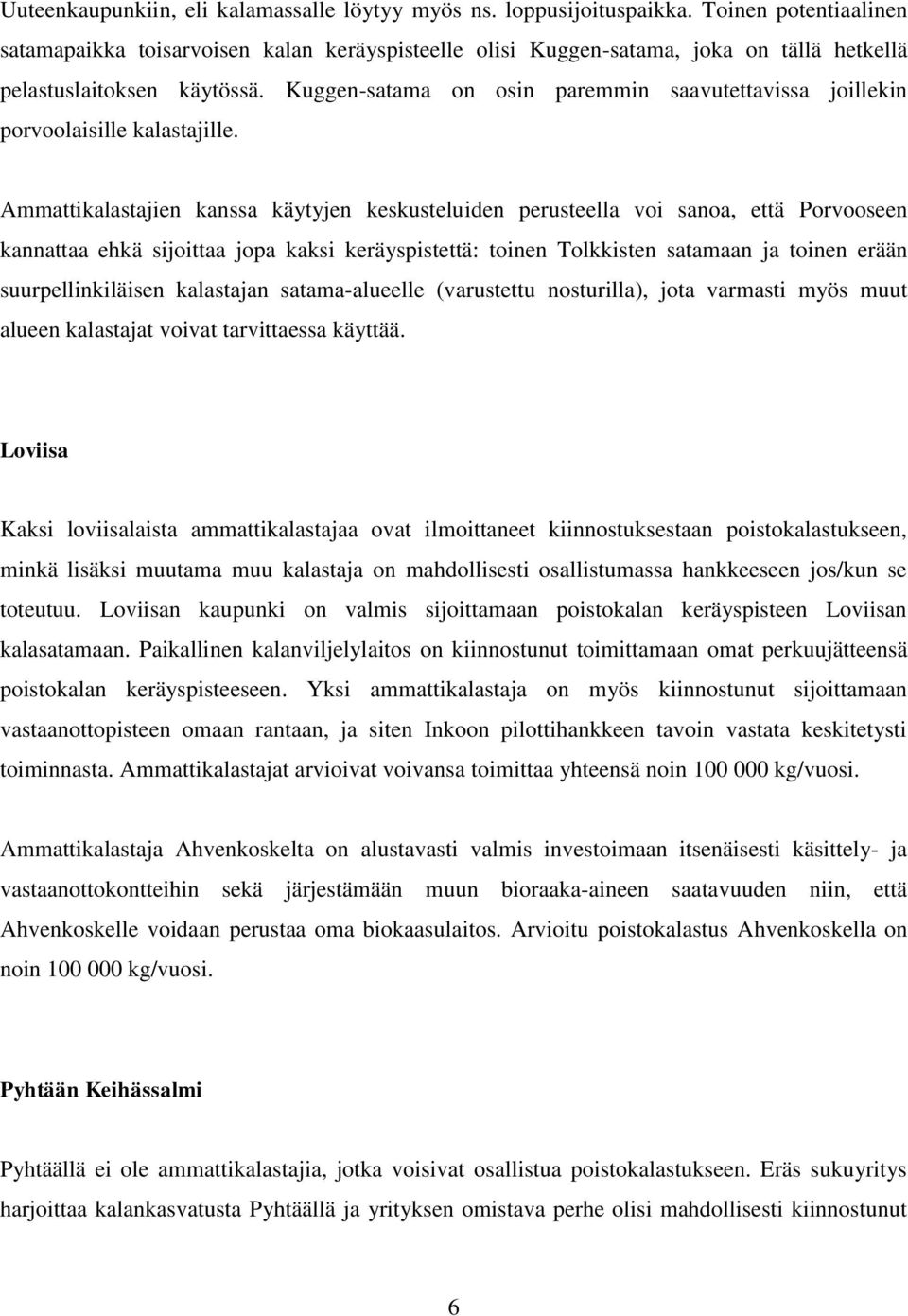 Kuggen-satama on osin paremmin saavutettavissa joillekin porvoolaisille kalastajille.