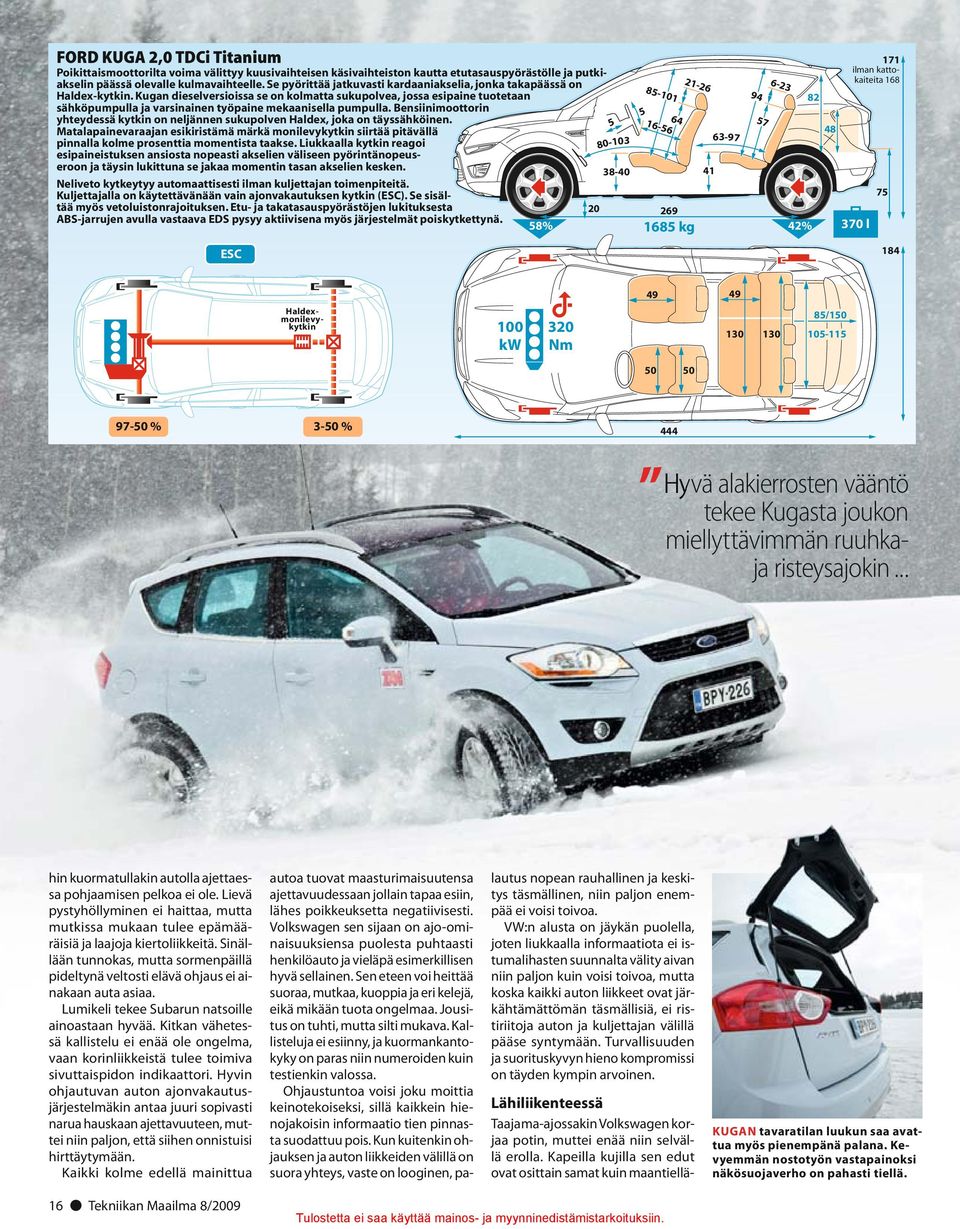 Kugan dieselversioissa se on kolmatta sukupolvea, jossa esipaine tuotetaan sähköpumpulla ja varsinainen työpaine mekaanisella pumpulla.