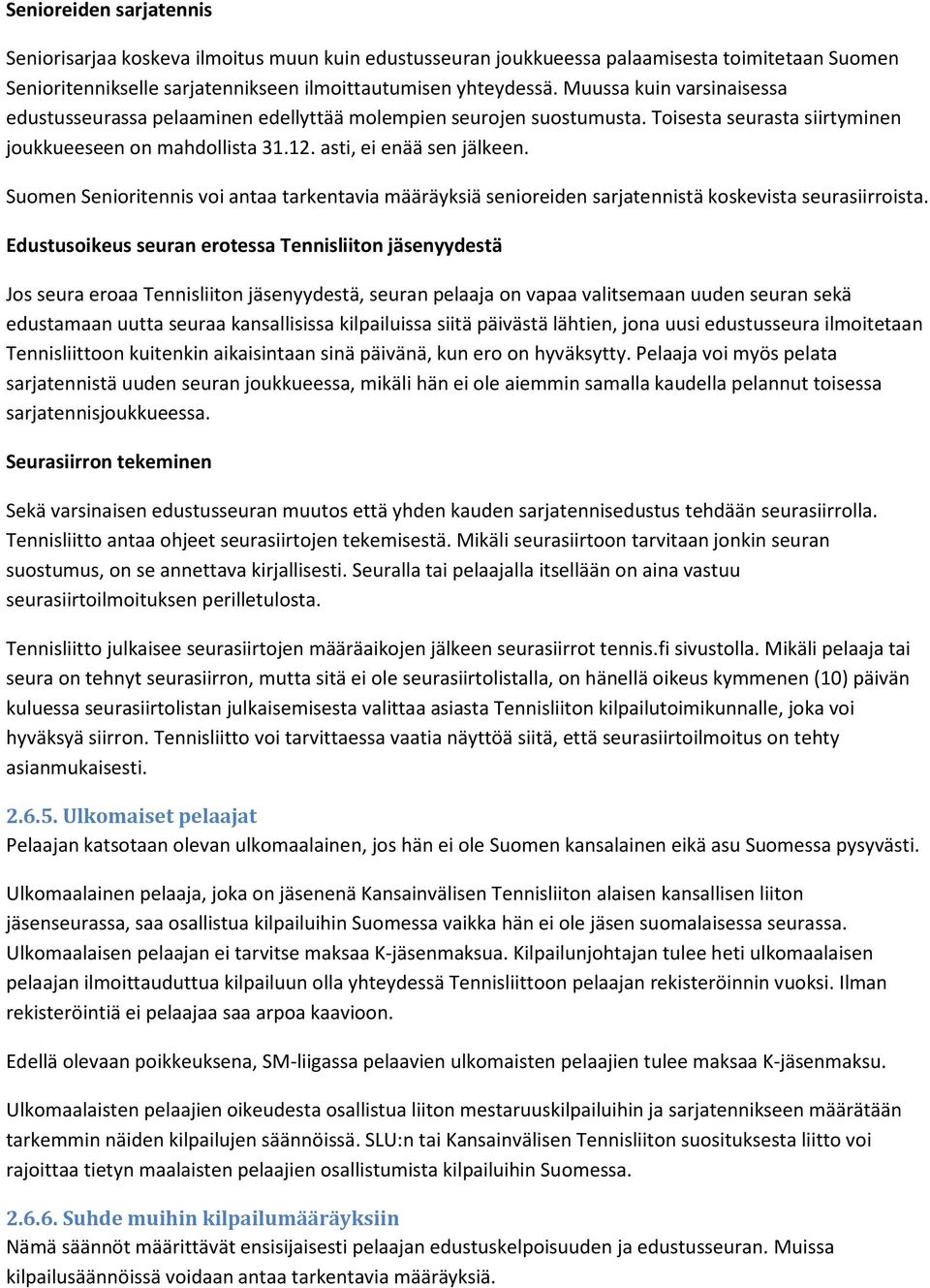 Suomen Senioritennis voi antaa tarkentavia määräyksiä senioreiden sarjatennistä koskevista seurasiirroista.