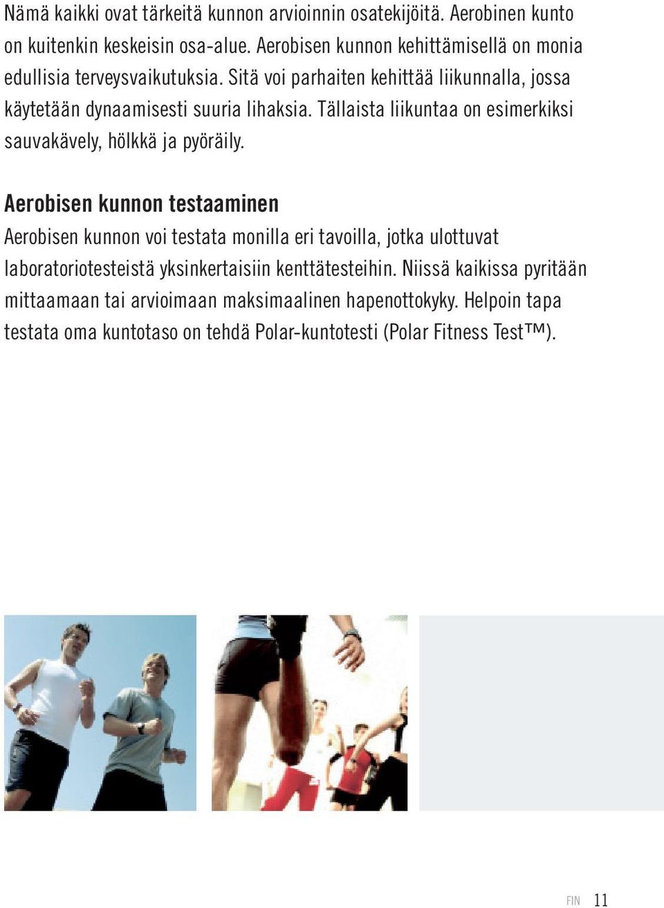 Tällaista liikuntaa on esimerkiksi sauvakävely, hölkkä ja pyöräily.