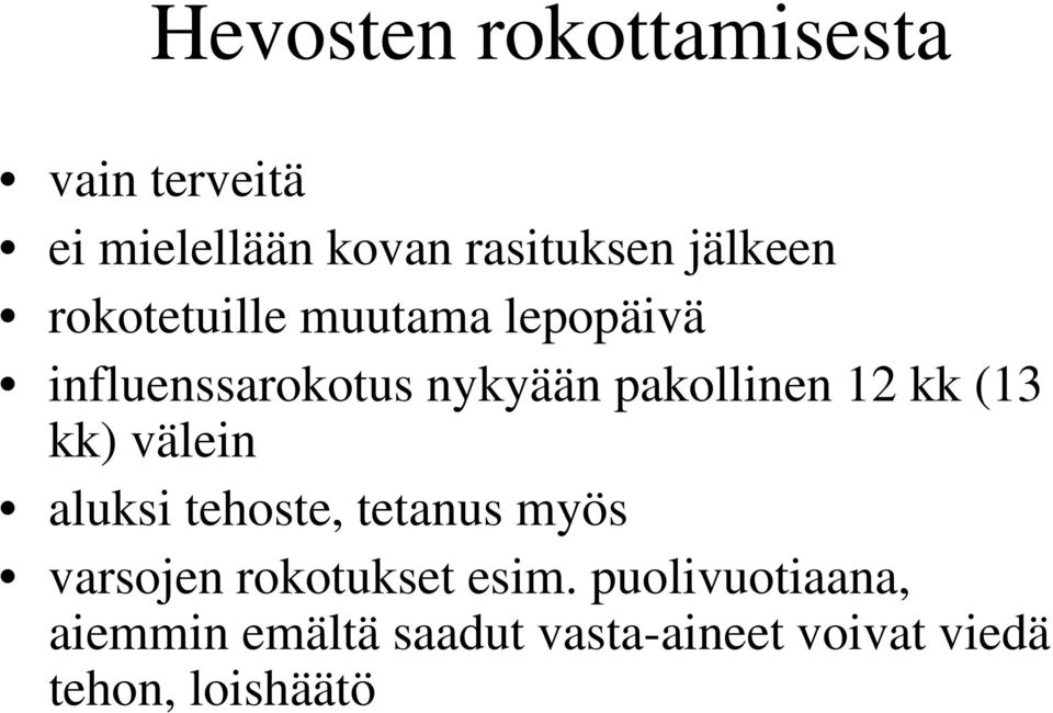 12 kk (13 kk) välein aluksi tehoste, tetanus myös varsojen rokotukset esim.