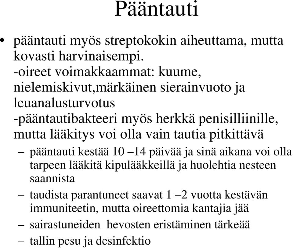 mutta lääkitys voi olla vain tautia pitkittävä pääntauti kestää 10 14 päivää ja sinä aikana voi olla tarpeen lääkitä kipulääkkeillä ja