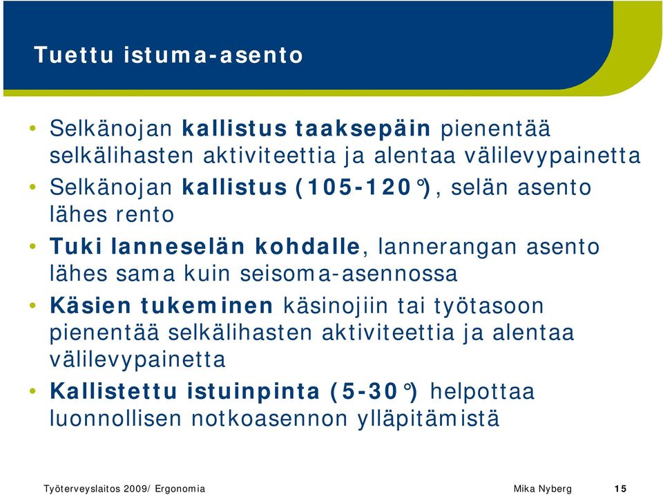 seisoma-asennossa Käsien tukeminen käsinojiin tai työtasoon pienentää selkälihasten aktiviteettia ja alentaa