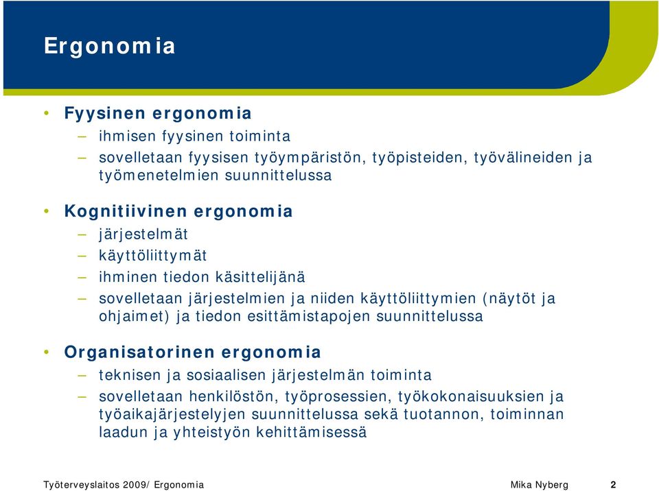 ja tiedon esittämistapojen suunnittelussa Organisatorinen ergonomia teknisen ja sosiaalisen järjestelmän toiminta sovelletaan henkilöstön, työprosessien,