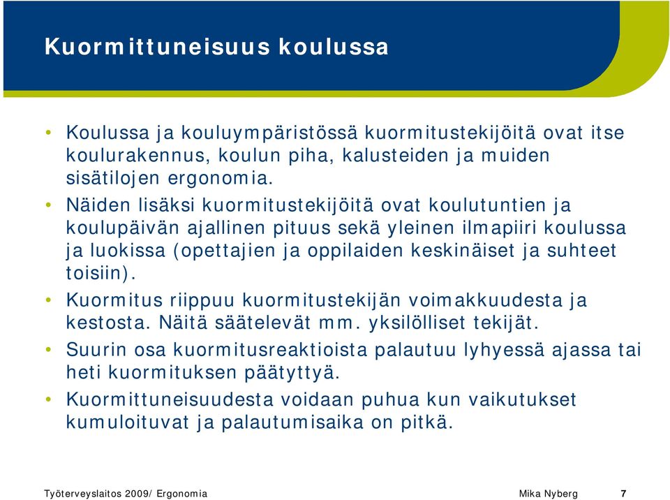 suhteet toisiin). Kuormitus riippuu kuormitustekijän voimakkuudesta ja kestosta. Näitä säätelevät mm. yksilölliset tekijät.