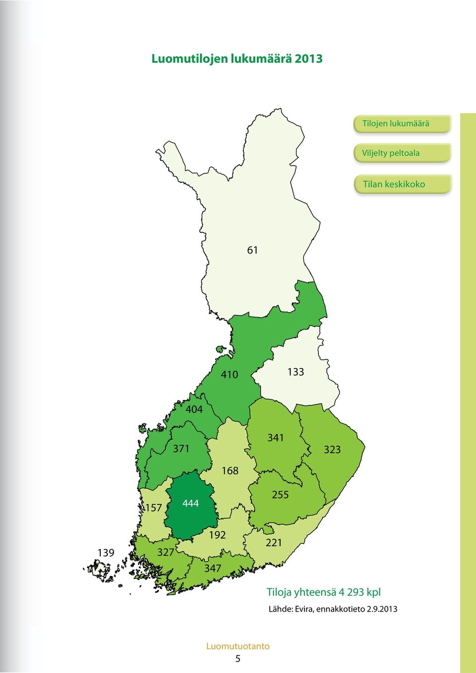 Lisäksi korjattiin tiin heinää yhteensä 27 miljoonaa kiloa 8300 hehtaarin alalta ja tuorerehua 8 miljoonaa kiloa 1200 hehtaarin alalta.