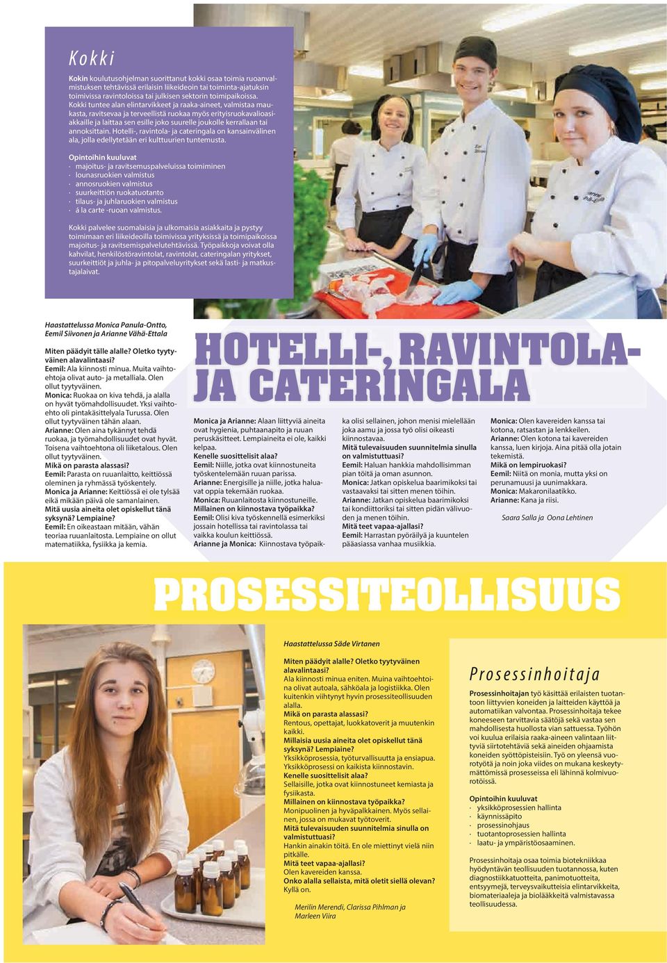 annoksittain. Hotelli-, ravintola- ja cateringala on kansainvälinen ala, jolla edellytetään eri kulttuurien tuntemusta.