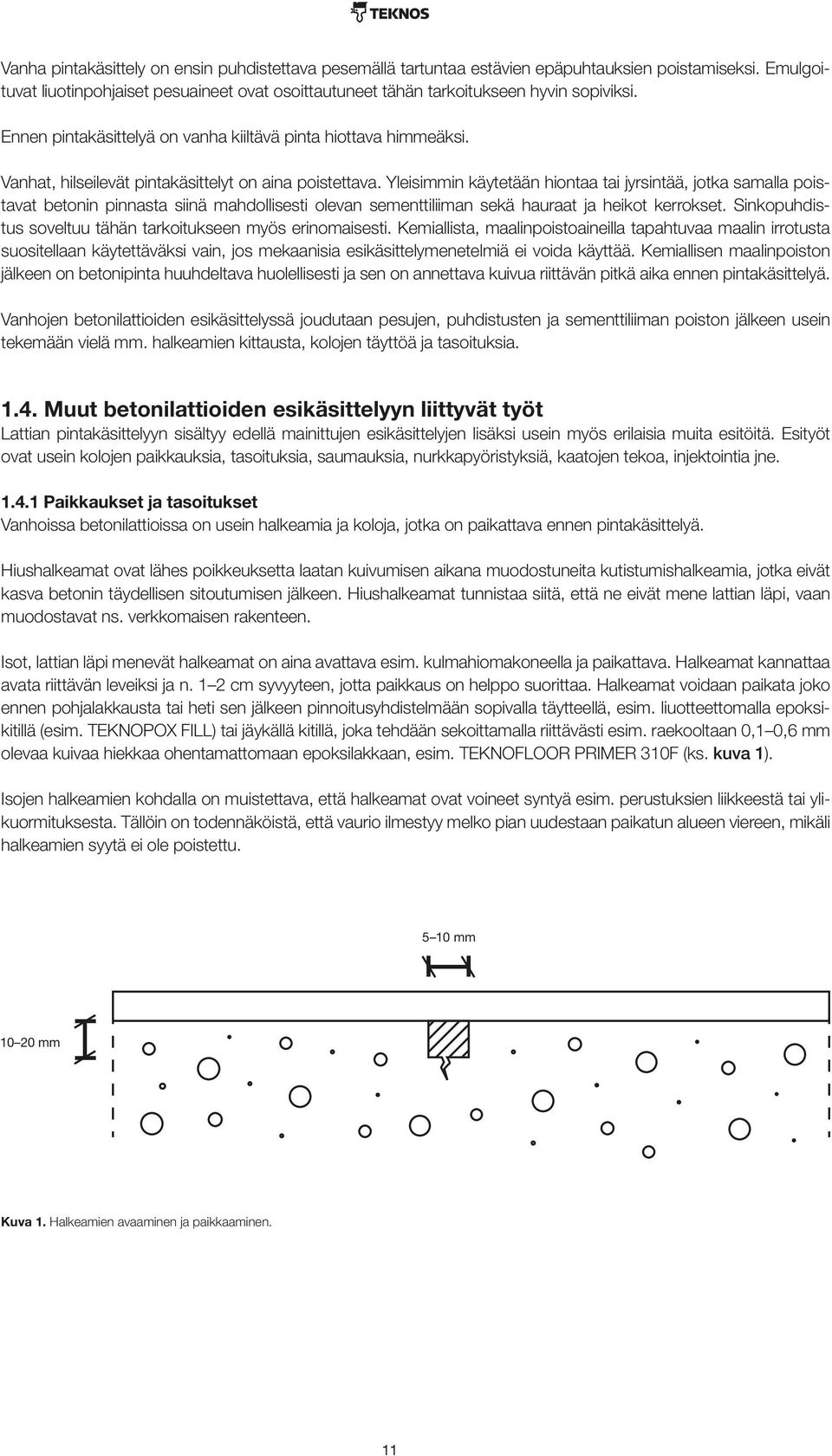 Yleisimmin käytetään hiontaa tai jyrsintää, jotka samalla poistavat betonin pinnasta siinä mahdollisesti olevan sementtiliiman sekä hauraat ja heikot kerrokset.