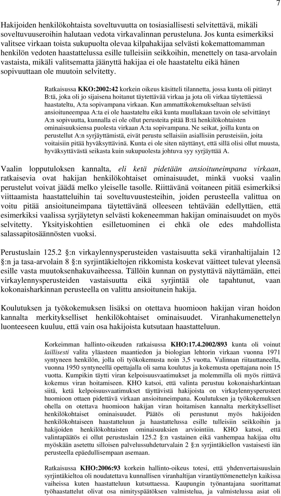 vastaista, mikäli valitsematta jäänyttä hakijaa ei ole haastateltu eikä hänen sopivuuttaan ole muutoin selvitetty.