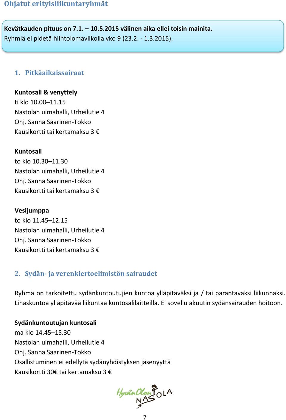 Sanna Saarinen-Tokko Kausikortti tai kertamaksu 3 Vesijumppa to klo 11.45 12.15 Nastolan uimahalli, Urheilutie 4 Ohj. Sanna Saarinen-Tokko Kausikortti tai kertamaksu 3 2.