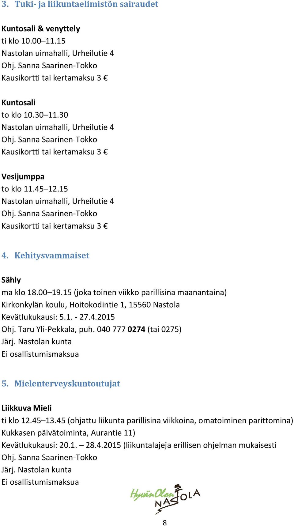 Sanna Saarinen-Tokko Kausikortti tai kertamaksu 3 4. Kehitysvammaiset Sähly ma klo 18.00 19.