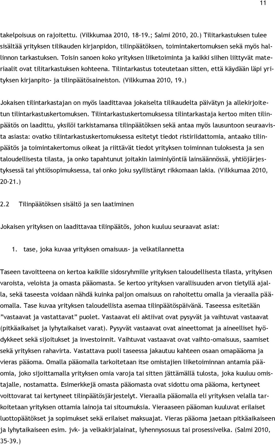 Toisin sanoen koko yrityksen liiketoiminta ja kaikki siihen liittyvät materiaalit ovat tilitarkastuksen kohteena.