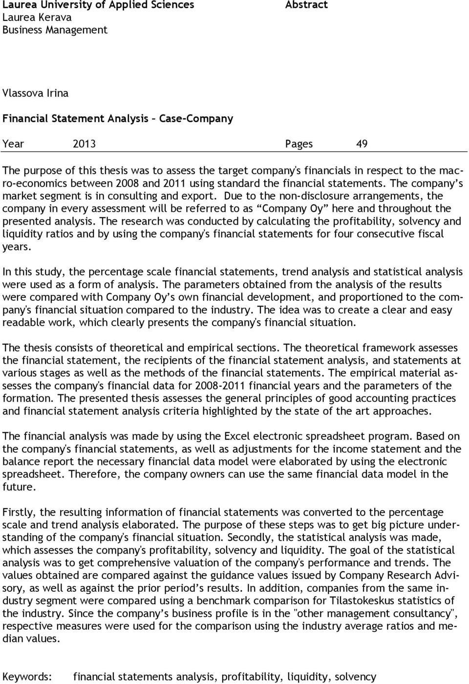 Due to the non-disclosure arrangements, the company in every assessment will be referred to as Company Oy here and throughout the presented analysis.