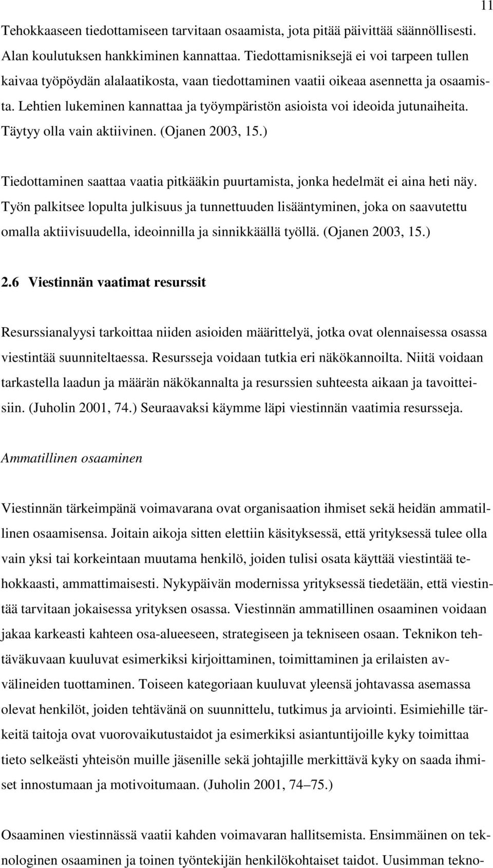 Lehtien lukeminen kannattaa ja työympäristön asioista voi ideoida jutunaiheita. Täytyy olla vain aktiivinen. (Ojanen 2003, 15.