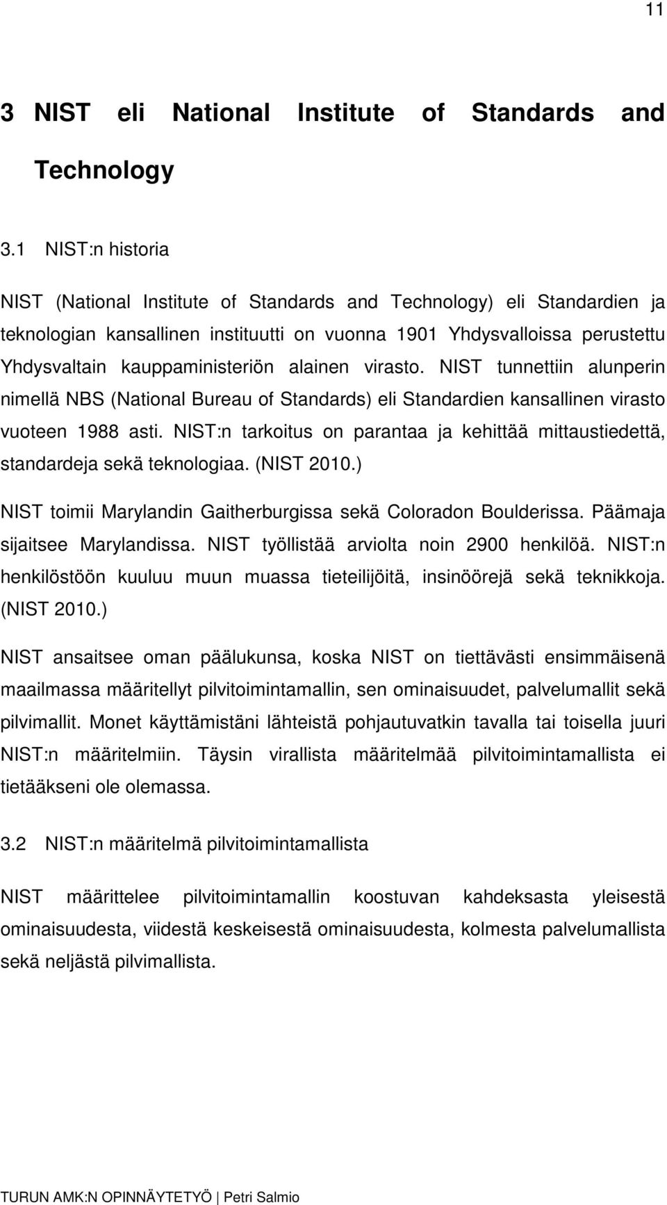 alainen virasto. NIST tunnettiin alunperin nimellä NBS (National Bureau of Standards) eli Standardien kansallinen virasto vuoteen 1988 asti.