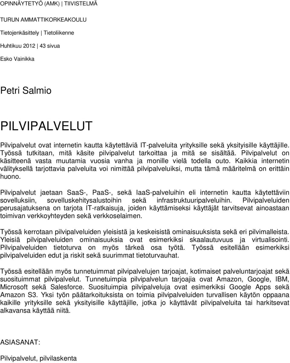 Pilvipalvelut on käsitteenä vasta muutamia vuosia vanha ja monille vielä todella outo.