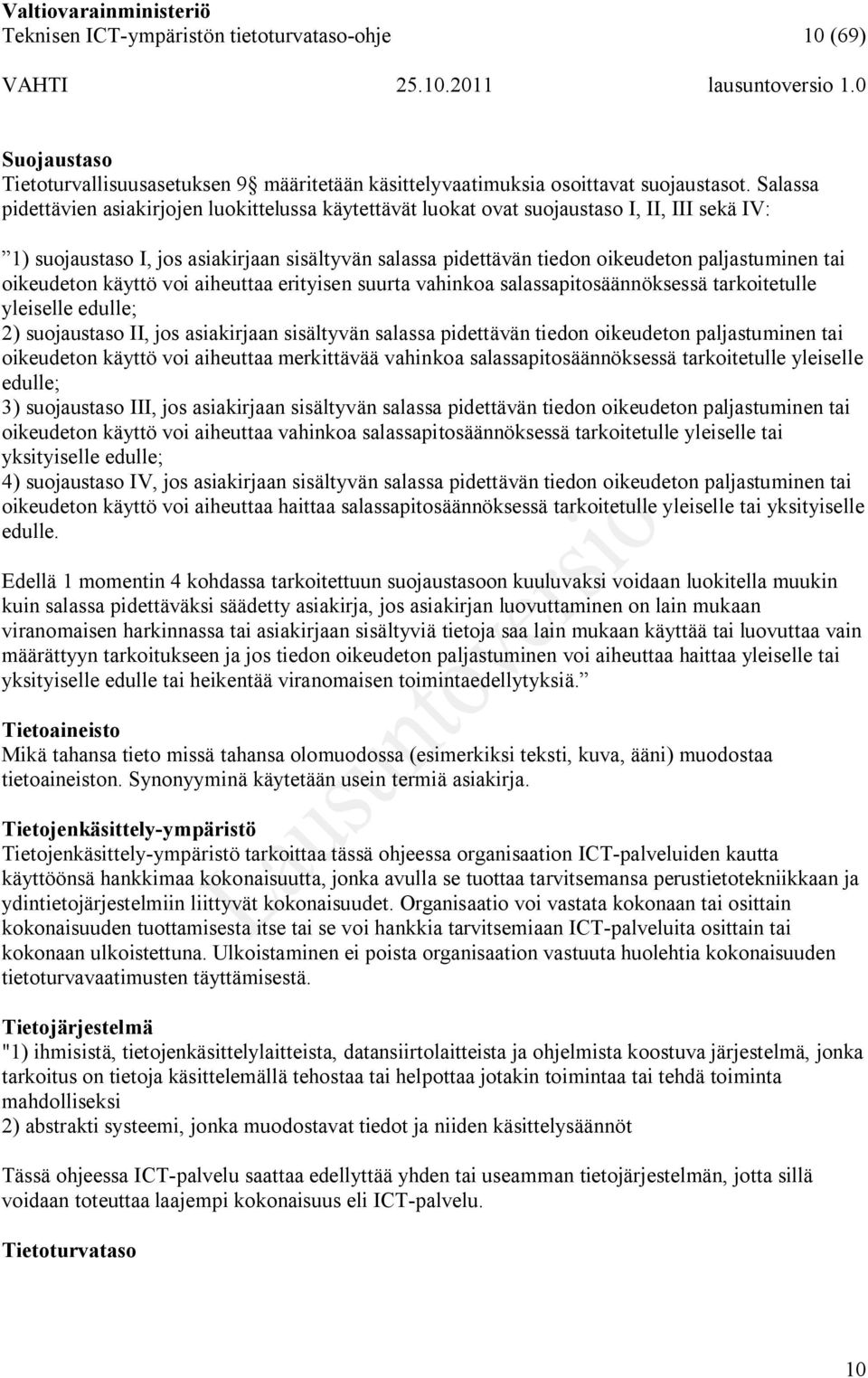 tai oikeudeton käyttö voi aiheuttaa erityisen suurta vahinkoa salassapitosäännöksessä tarkoitetulle yleiselle edulle; 2) suojaustaso II, jos asiakirjaan sisältyvän salassa pidettävän tiedon