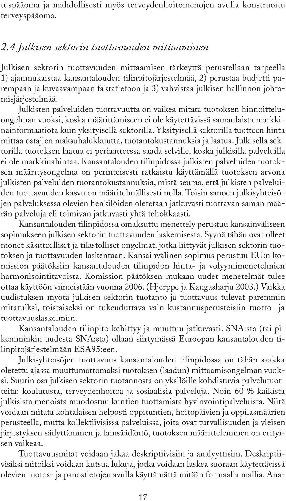 parempaan ja kuvaavampaan faktatietoon ja 3) vahvistaa julkisen hallinnon johtamisjärjestelmää.