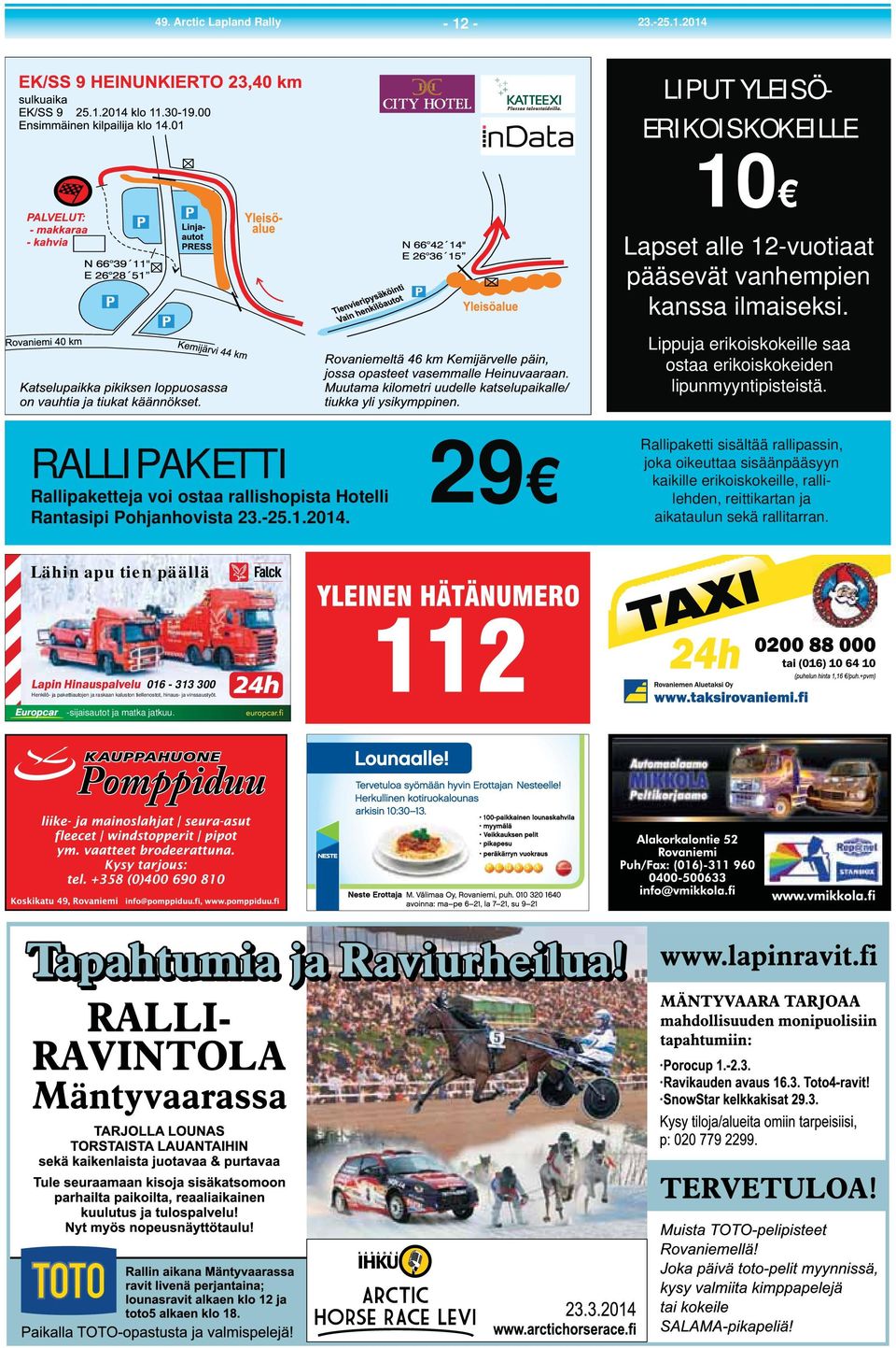 RALLIPAKETTI Rallipaketteja voi ostaa rallishopista Hotelli Rantasipi Pohjanhovista.