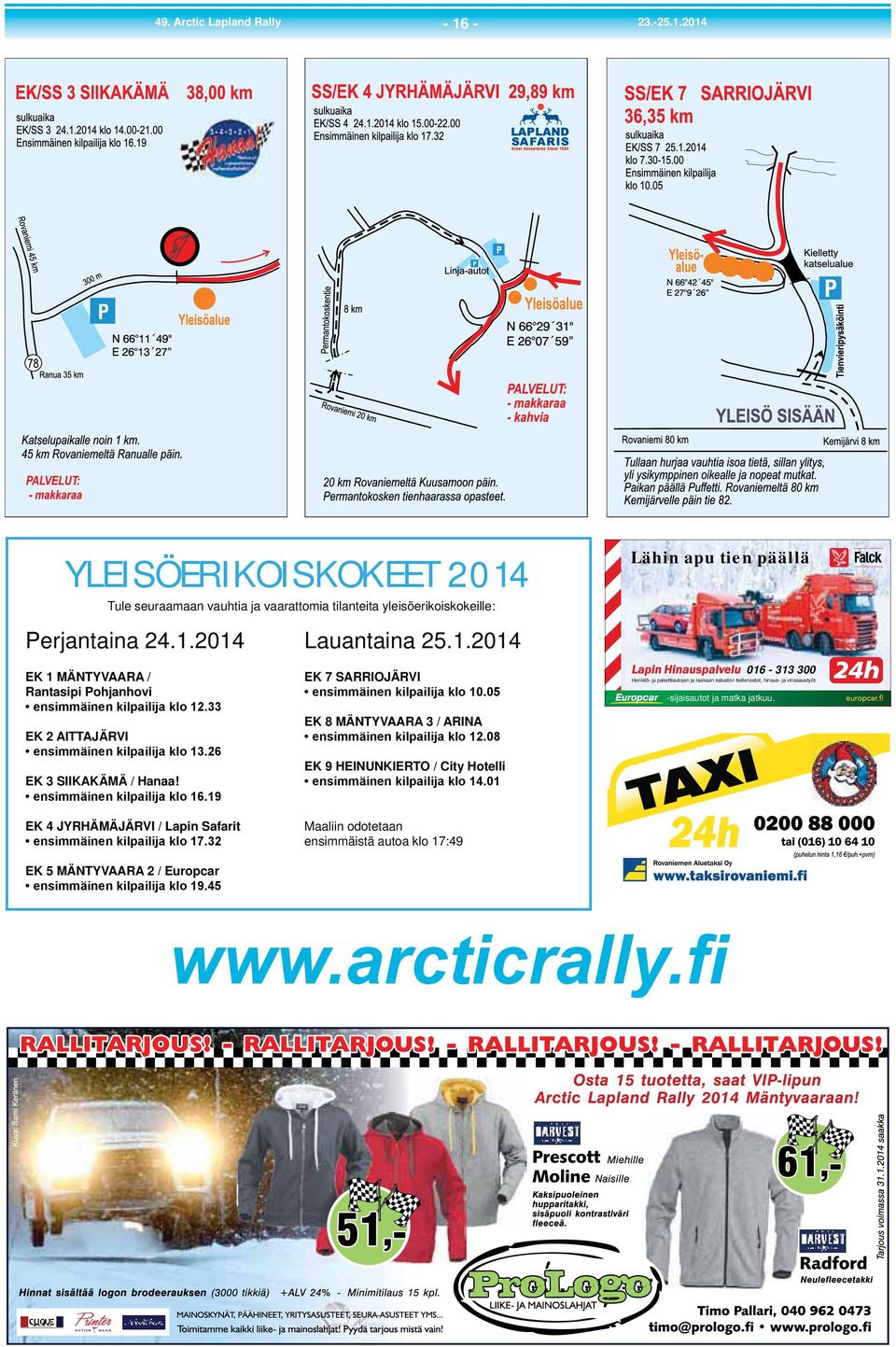 2014 EK 7 SARRIOJÄRVI EK 8 MÄNTYVAARA 3 / ARINA EK 9 HEINUNKIERTO / City Hotelli Lähin apu tien päällä 016-313 300 Henkilö- ja pakettiautojen ja