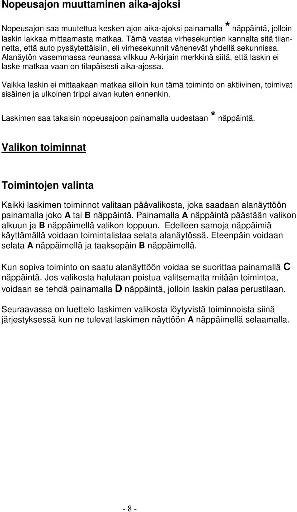 Alanäytön vasemmassa reunassa vilkkuu A-kirjain merkkinä siitä, että laskin ei laske matkaa vaan on tilapäisesti aika-ajossa.