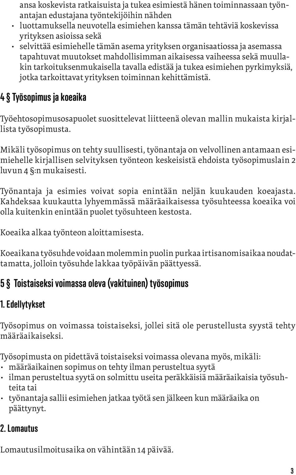 tukea esimiehen pyrkimyksiä, jotka tarkoittavat yrityksen toiminnan kehittämistä.