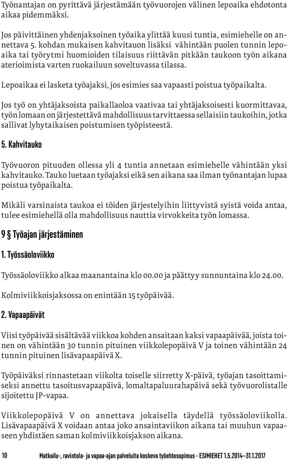 Lepoaikaa ei lasketa työajaksi, jos esimies saa vapaasti poistua työpaikalta.