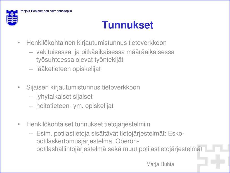 sijaiset hoitotieteen- ym. opiskelijat Henkilökohtaiset tunnukset tietojärjestelmiin Esim.