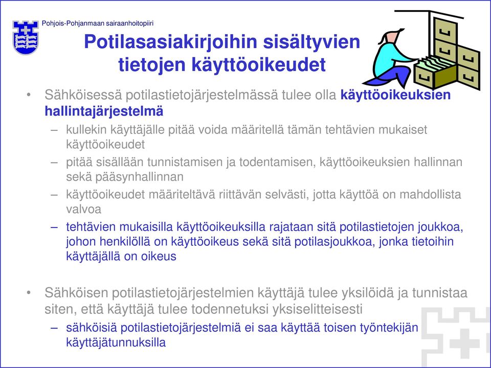 mahdollista valvoa tehtävien mukaisilla käyttöoikeuksilla rajataan sitä potilastietojen joukkoa, johon henkilöllä on käyttöoikeus sekä sitä potilasjoukkoa, jonka tietoihin käyttäjällä on oikeus