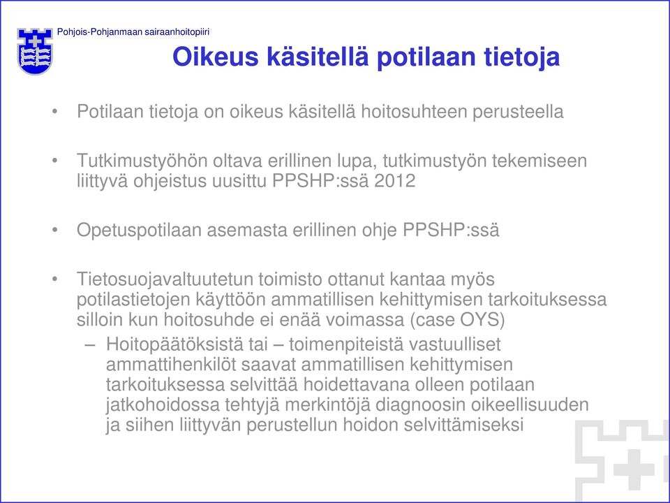 kehittymisen tarkoituksessa silloin kun hoitosuhde ei enää voimassa (case OYS) Hoitopäätöksistä tai toimenpiteistä vastuulliset ammattihenkilöt saavat ammatillisen