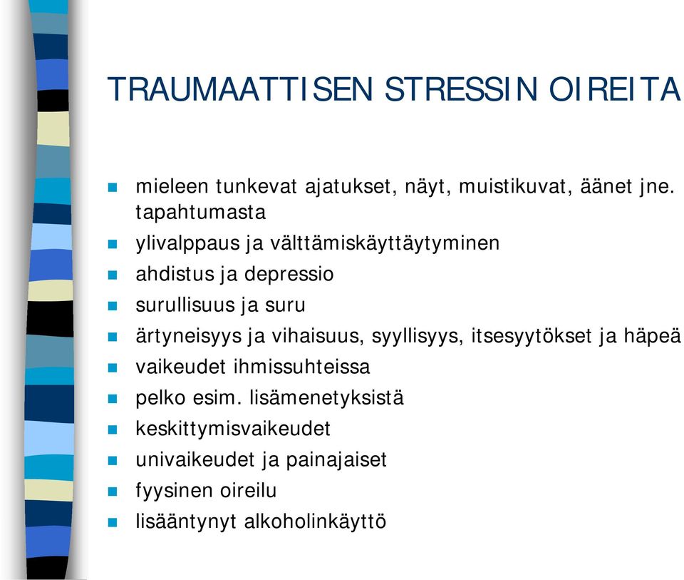 ärtyneisyys ja vihaisuus, syyllisyys, itsesyytökset ja häpeä vaikeudet ihmissuhteissa pelko esim.