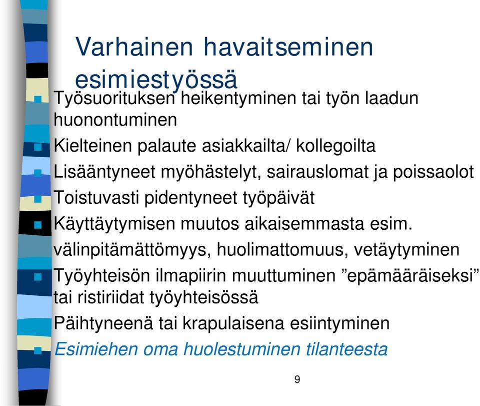 Käyttäytymisen muutos aikaisemmasta esim.