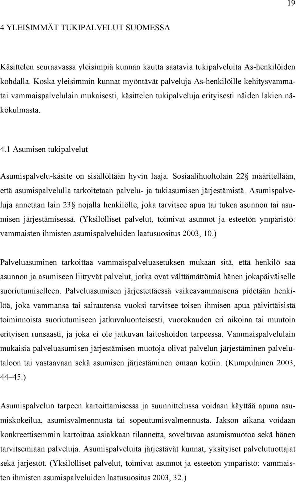 1 Asumisen tukipalvelut Asumispalvelu-käsite on sisällöltään hyvin laaja. Sosiaalihuoltolain 22 määritellään, että asumispalvelulla tarkoitetaan palvelu- ja tukiasumisen järjestämistä.