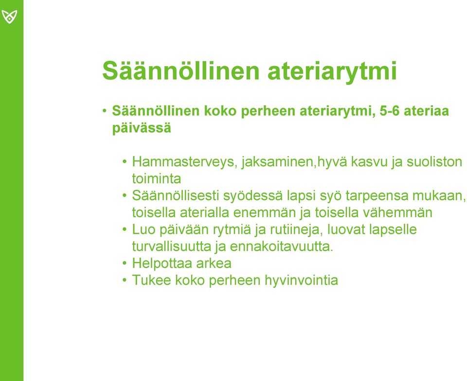 tarpeensa mukaan, toisella aterialla enemmän ja toisella vähemmän Luo päivään rytmiä ja