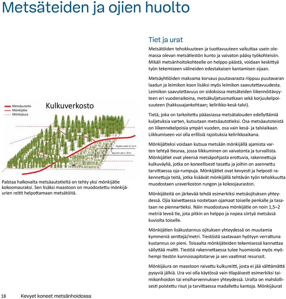 Metsäyhtiöiden maksama korvaus puutavarasta riippuu puutavaran laadun ja leimikon koon lisäksi myös leimikon saavutettavuudesta.