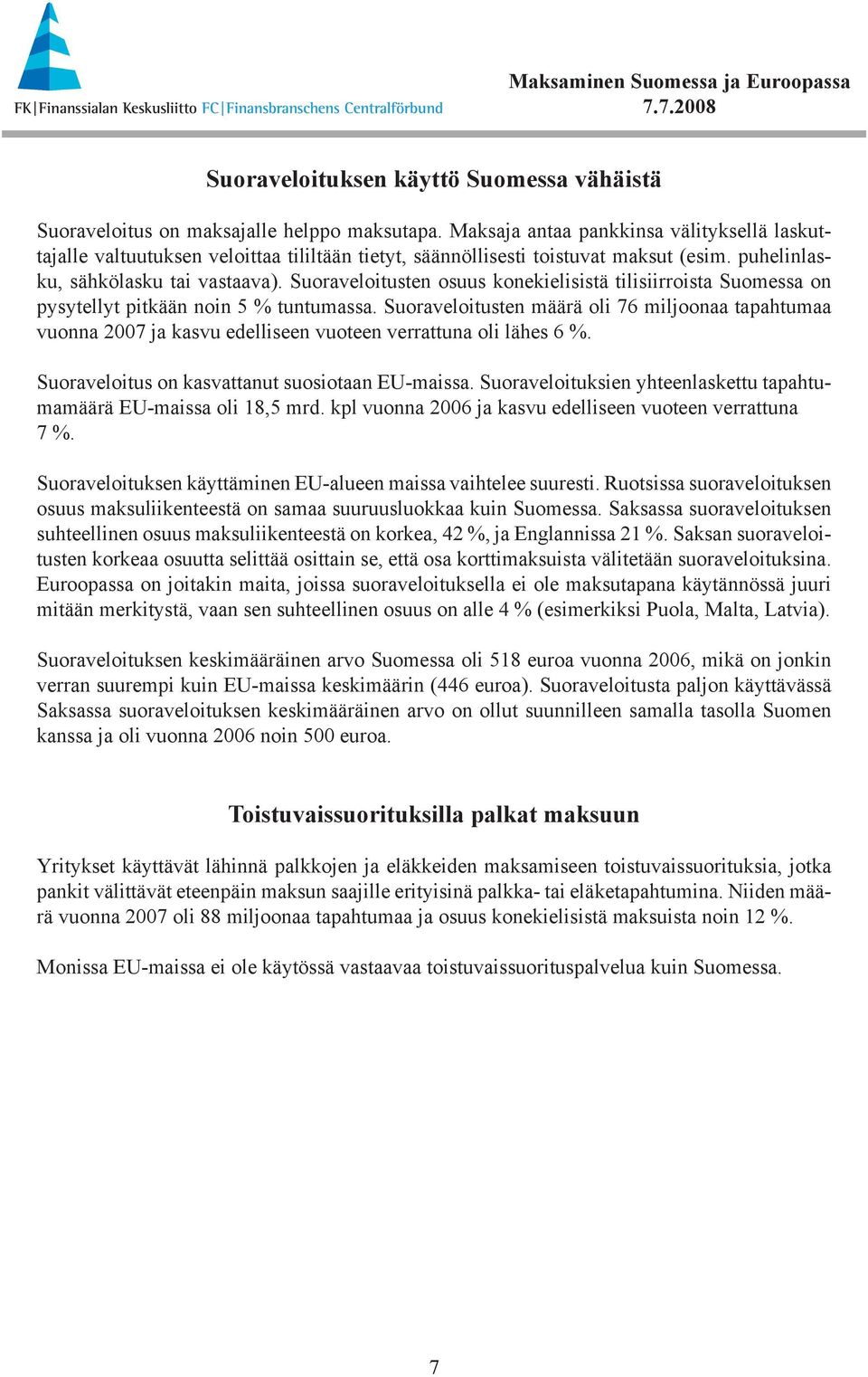 Suoraveloitusten osuus konekielisistä tilisiirroista Suomessa on pysytellyt pitkään noin 5 % tuntumassa.