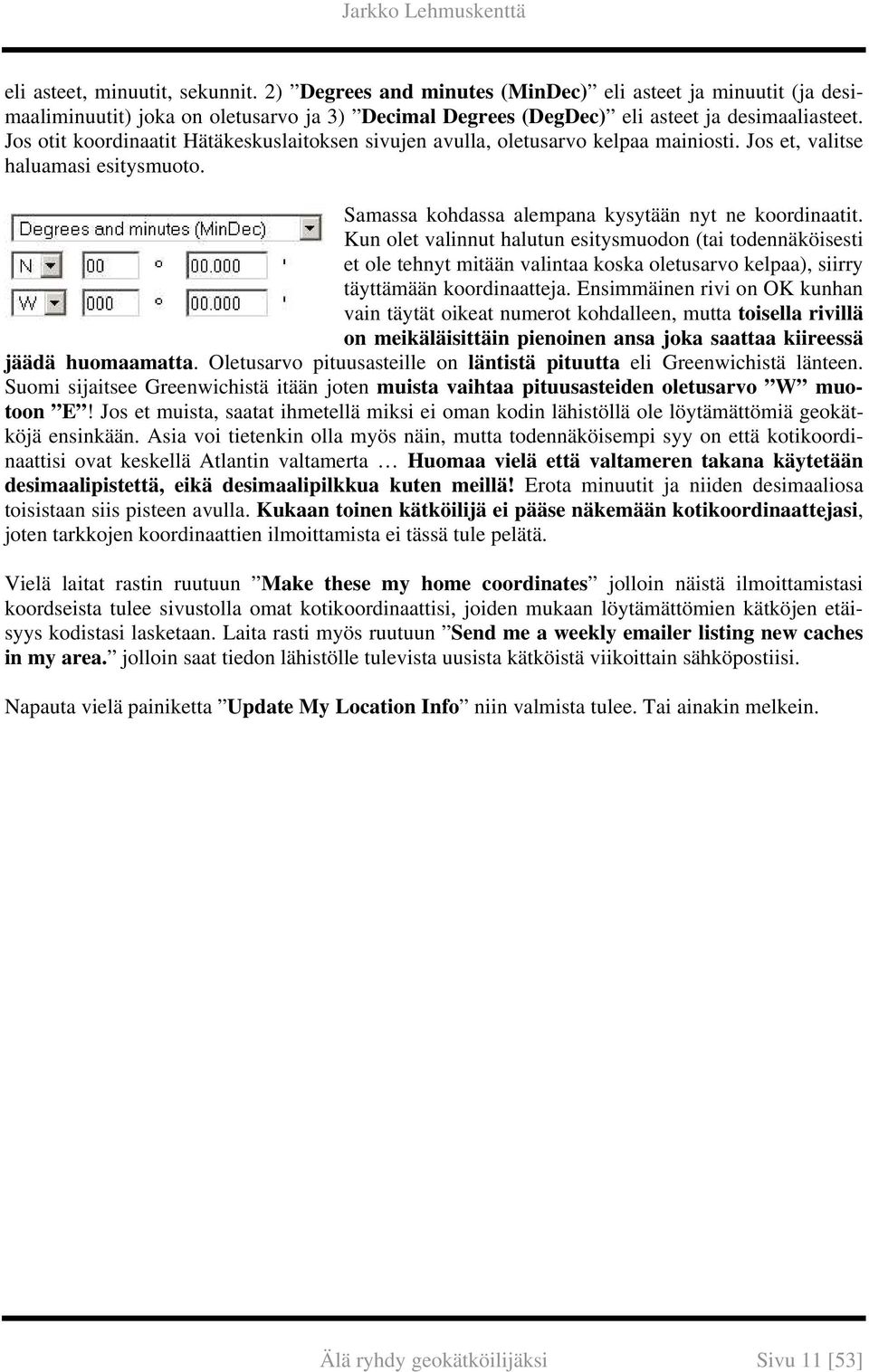 Kun olet valinnut halutun esitysmuodon (tai todennäköisesti et ole tehnyt mitään valintaa koska oletusarvo kelpaa), siirry täyttämään koordinaatteja.