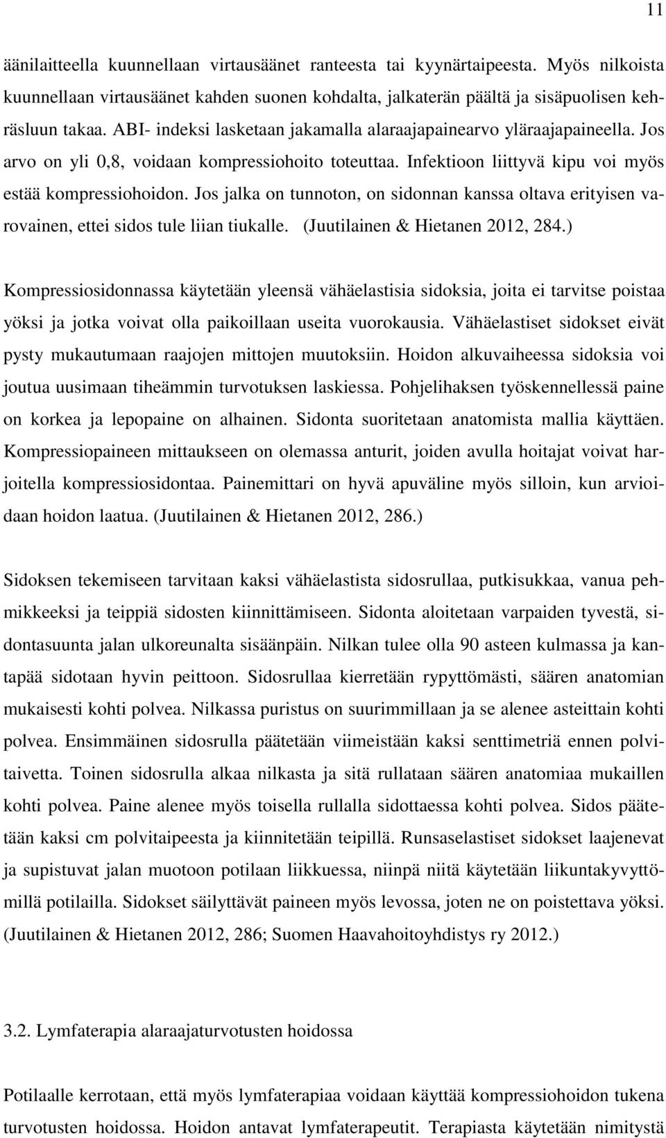 Jos jalka on tunnoton, on sidonnan kanssa oltava erityisen varovainen, ettei sidos tule liian tiukalle. (Juutilainen & Hietanen 2012, 284.